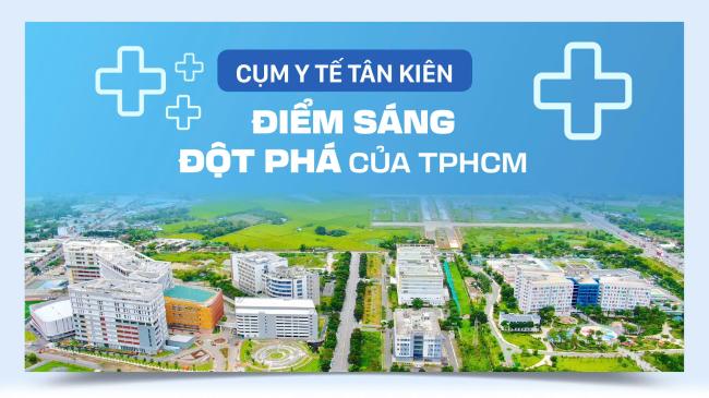 Cụm Y Tế Tân Kiên Bình Chánh - Toàn Cảnh Campus Y Tế Đầu Tiên của Việt Nam